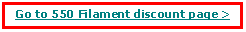 Text Box: Go to 550 Filament discount page >